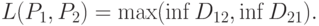 L(P_1,P_2)=\max(\inf D_{12},\inf D_{21}).