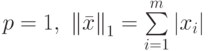 p=1,\ \left\| {\bar x} \right\|_1 = \sum\limits_{i = 1}^m \left| {x_i}\right|