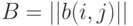 B = ||b(i,j)||