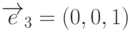 \overrightarrow{e}_3=(0,0,1)