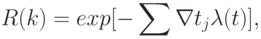 R(k) = exp [-\sum{\nabla t_{j}\lambda(t)}],