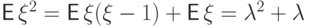 {\mathsf E\,}\xi^2={\mathsf E\,}\xi(\xi-1)
+{\mathsf E\,}\xi=\lambda^2+\lambda