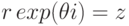 r\,exp (\theta i) = z