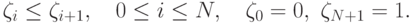 \zeta_i \le \zeta_{i+1},\quad 0 \le i \le N,\quad \zeta_0 = 0,\ \zeta_{N+1} = 1.