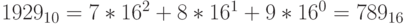 1929_{10}=7*16^2+8*16^1+9*16^0=789_{16}