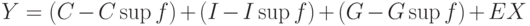 Y = (C - C \sup f) + (I - I \sup f) + (G - G \sup f) + EX