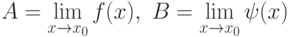 A=\displaystyle{\lim_{x\to x_0}f(x)},\ B=\displaystyle{\lim_{x\to x_0}\psi(x)}