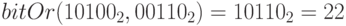 bitOr(10100_2, 00110_2) = 10110_2 = 22