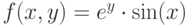 f(x,y)=e^y \cdot \sin(x)