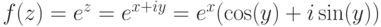 f(z) = e^z = e^{x+iy} =  e^x (\cos (y) + i \sin (y))