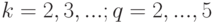 k=2,3,...;q=2,...,5