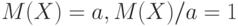 M(X)=a, M(X)/a=1