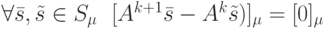 \forall \bar s, \tilde s \in S_{\mu}\ \ 
[A^{k+1}\bar s - A^k \tilde s)]_{\mu}=[0]_{\mu}