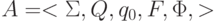 A = <\Sigma , Q, q_{0}, F, \Phi , >