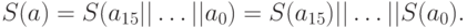 S(a)=S(a_{15}||\ldots ||a_0) = S(a_{15})||\ldots ||S(a_0).