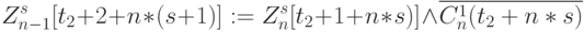 Z_{n-1}^s[t_2+2+n*(s+1)]:=Z_{n}^{s}[t_2+1+n*s)]\land\overline{C^1_n(t_2+n*s)}