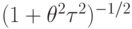 (1+\theta^{2}\tau^{2})^{-1/2}