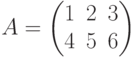 A=\left(\begin{matrix}1&2&3\\4&5&6\end{matrix}\right)