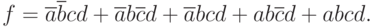 f = \overline{a}\overline{b}cd+    \overline{a}b\overline{c}d + \overline{a}bcd + ab\overline{c}d+abcd.