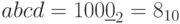 abcd=100\underline{0}_{2}=8_{10}