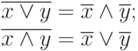 \begin{array}{l}
\overline{x\vee y}=\overline{x}\wedge \overline{y};\\
\overline{x\wedge y}=\overline{x}\vee \overline{y}
\end{array}