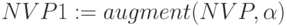NVP1:=augment(NVP\alphaR,\alpha)