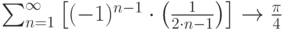 \sum_{n=1}^{\infty} \left[(-1)^{n-1}\cdot \left(\frac{1}{2\cdot n -1} \right) \right] \to \frac {\pi}{4}