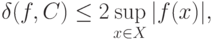 \delta(f,C)\le 2\sup_{x\in X}|f(x)|,