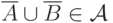 \overline A\cup\overline B\in\mathcal A