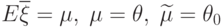 E\overline{\xi}=\mu,\;\mu=\theta,\;\widetilde{\mu}=\theta_0