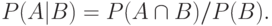 P(A|B) = P(A\cap B)/P(B).