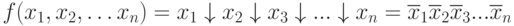 f(x_{1},x_{2},\dots x_{n}) = x_{1}\downarrow x_{2}\downarrow x_{3}\downarrow . . . \downarrow x_{n} = \overline{x}_{1}\overline{x}_{2}\overline{x}_{3} . . .\overline{x}_{n}