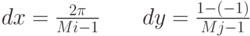 
dx= \frac{2 \pi} {Mi-1} \qquad dy= \frac{1-(-1)} {Mj-1}
    