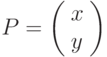 P=\left(\begin{array}{l}x\\y\end{array}\right)