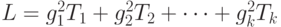 L = g_1^2 T_1 +  g_2^2 T_2 + \dots +  g_k^2 T_k