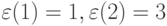 \varepsilon (1) = 1, \varepsilon (2) = 3