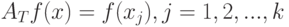 A_T f(x)=f(x_j), j=1,2,...,k