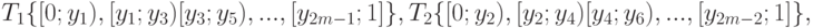 T_1\{[0;y_1),[y_1;y_3)[y_3;y_5),...,[y_{2m-1};1]\},
T_2\{[0;y_2),[y_2;y_4)[y_4;y_6),...,[y_{2m-2};1]\},