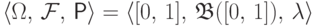 \langle\Omega,\,\mathcal F,\,\Prob\rangle=
\langle [0,\,1],\,\mathfrak{B}([0,\,1]),\,\lambda\rangle