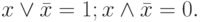 x \lor  \bar{x} = 1; x \land  \bar{x} = 0.