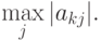 \max\limits_j|{a_{kj}}|.