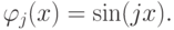 \varphi_j (x) = \sin (jx).