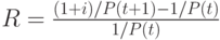 R=\frac{(1+i)/P(t+1)-1/P(t)}{1/P(t)}