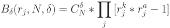 B_{\delta}(r_{j},N,\delta) = C^{\delta}_{N}*\prod_j{[r_j^k * r_j^a -1]}