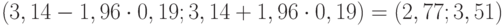 (3,14 - 1,96\cdot 0,19; 3,14 + 1,96\cdot 0,19) = (2,77; 3,51)