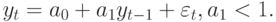 y_{t} = a_{0} + a_{1}y_{t-1} + \varepsilon _{t}, a_{1} < 1.