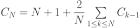 $$C_{N}=N+1+\dfrac{2}{N}\sum \limits_{1\leq k\leq N}C_{k-1}$$