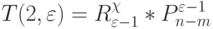 T(2,\varepsilon) = R_{\varepsilon-1}^{\chi} * P^{\varepsilon-1}_{n-m}