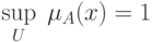 \mathop {\sup }\limits_U \;\mu _A (x) = 1