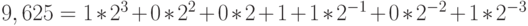 9,625=1*2^3+0*2^2+0*2+1+1*2^{-1}+0*2^{-2}+1*2^{-3}